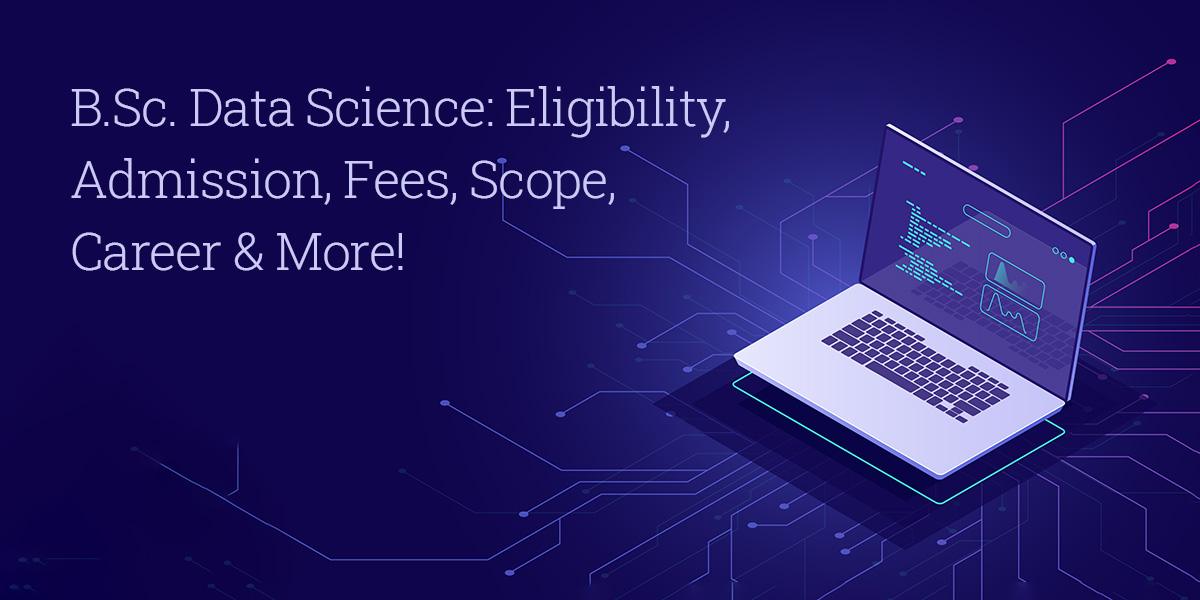 BSc Data Science Course Eligibility Admission Fees Scope Career 