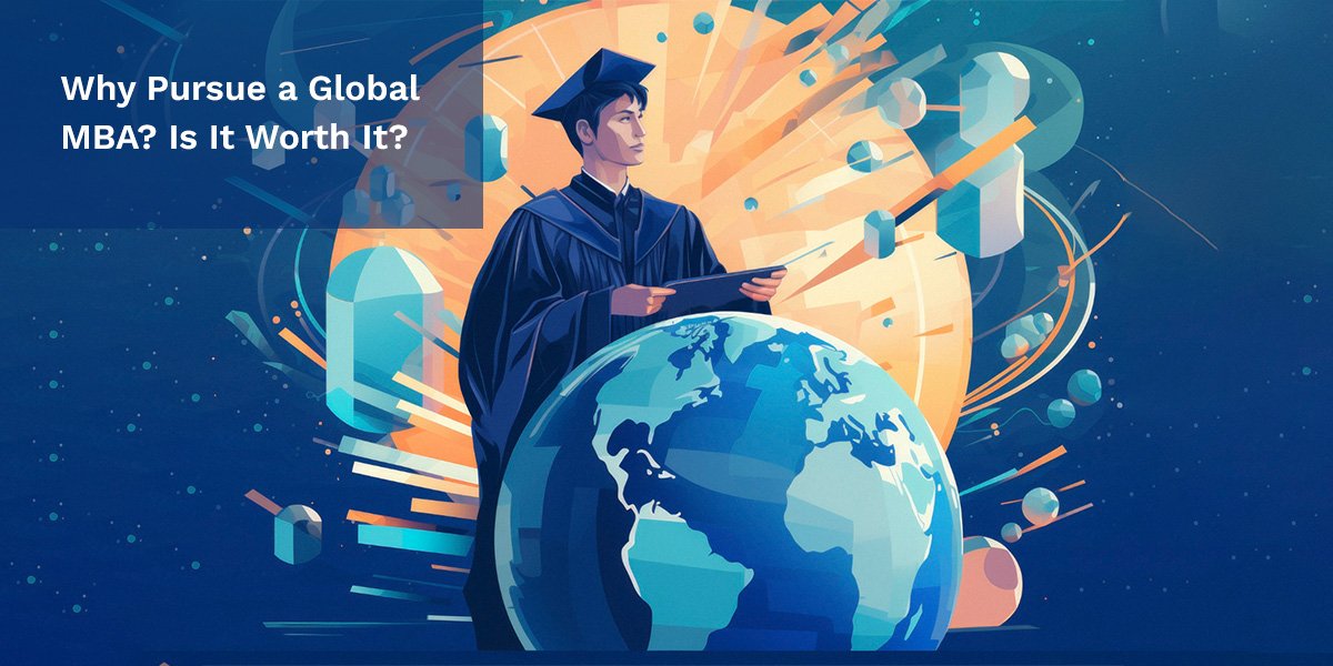Reasons to Pursue a Global MBA